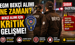 EGM Bekçi Alımı Ne Zaman / Bekçi Alımı İçin Kritik Gelişme