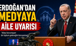 Erdoğan’dan Medyaya Aile Uyarısı