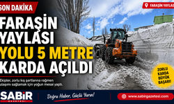 Faraşin Yaylası Yolu 5 Metre Karda Açıldı