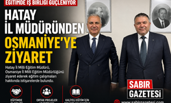 Hatay İl Müdüründen Osmaniye’ye Ziyaret