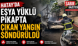 Hatay'da eşya yüklü pikapta çıkan yangın söndürüldü