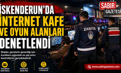 İskenderun'da internet kafe ve oyun alanları denetlendi