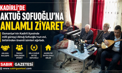 Kadirli’de Aktuğ Sofuoğlu’na Anlamlı Ziyaret