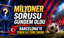 Milyoner Sorusu Barcelona’yı Yenen İlk Türk Takımı...