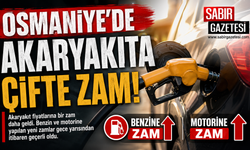 Osmaniye’de Akaryakıta Çifte Zam