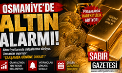 Osmaniye’de Altın Alarmı! Çarşamba Kritik Gün