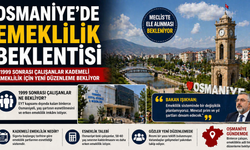 Osmaniye’de Emeklilik Beklentisi