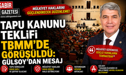 Tapu Kanunu Teklifi TBMM’de Görüşüldü: Gülsoy’dan Mesaj