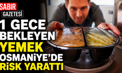 1 Gece Bekleyen Yemek Osmaniye’de Risk Yarattı