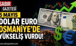 5 Mayıs Dolar Euro Osmaniye’de Yükseliş Vurdu