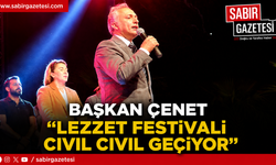 Başkan Çenet “Lezzet Festivali Cıvıl Cıvıl Geçiyor”