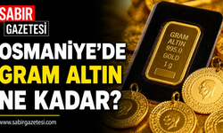 5 Mayıs 2026 Osmaniye’de Gram Altın Ne Kadar?