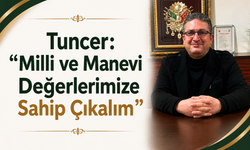 Tuncer: “Milli ve Manevi Değerlerimize Sahip Çıkalım”