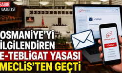 Osmaniye'yi İlgilendiren E-Tebligat Yasası Meclis'ten Geçti