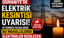 19 Temmuz Osmaniye'de Elektrik Kesintisi Olacak Mahalleler ve Saatler