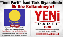 "Yeni Parti" İsmi Türk Siyasetinde İlk Kez Kullanılmıyor