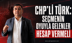 CHP’li Türk: Seçmenin Oyuyla Gelenler Hesap Vermeli