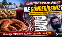 Osmaniye’den gurbete hangi lezzetler gidiyor?