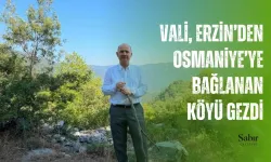 Serdengeçti Erzin’den Osmaniye’ye Bağlanan Köyü Gezdi