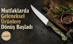 Mutfaklarda Geleneksel Ürünlere Dönüş Başladı