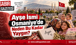 Ayşe İsmi Osmaniye’de Neden Bu Kadar Yaygın?