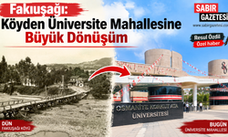 Fakıuşağı: Köyden Üniversite Mahallesine Büyük Dönüşüm