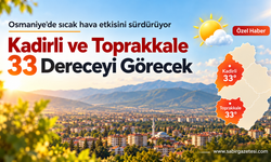 Kadirli ve Toprakkale 33 Dereceyi Görecek