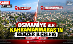 Osmaniye ile Kahramanmaraş’ın Benzer İlçeleri