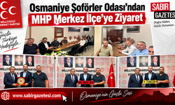Osmaniye Şoförler Odası’ndan MHP Merkez İlçe’ye Ziyaret
