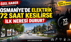 Osmaniye’de Elektrik 72 Saat Kesilirse İlk Neresi Durur?