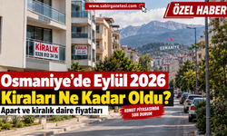 Osmaniye’de Eylül 2026 Kiraları Ne Kadar Oldu?