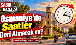 Osmaniye’de Saatler Geri Alınacak mı?