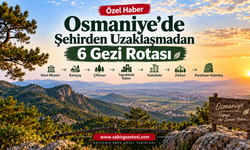 Osmaniye’de Şehirden Uzaklaşmadan 6 Gezi Rotası