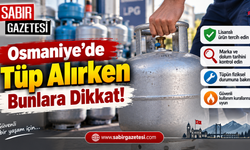 Osmaniye’de Tüp Alırken Bunlara Dikkat!