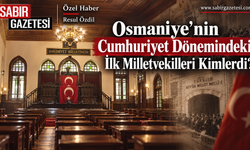 Osmaniye’nin Cumhuriyet Dönemindeki İlk Milletvekilleri Kimlerdi?
