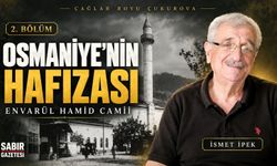 Osmaniye’nin Hafızası Envarül Hamid Camii’nin  123 Yıllık Hikayesi