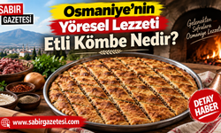 Osmaniye'nin Yöresel Lezzeti Etli Kömbe Nedir?