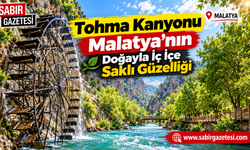 Tohma Kanyonu Malatya’nın Doğayla İç İçe Saklı Güzelliği