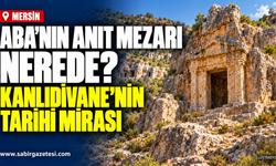 Aba'nın Anıt Mezarı Nerede? Kanlıdivane'nin Tarihi Mirası