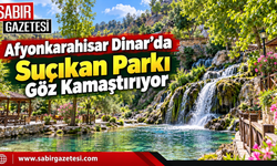 Afyonkarahisar Dinar’da Suçıkan Parkı Göz Kamaştırıyor