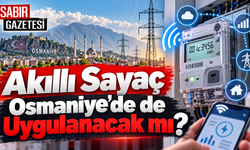Akıllı Sayaç Osmaniye'de de Uygulanacak mı?