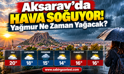 Aksaray'da Hava Soğuyor! Yağmur Ne Zaman Yağacak?