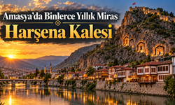 Amasya’da Binlerce Yıllık Miras Harşena Kalesi