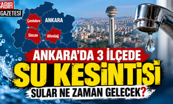 Ankara'da 3 İlçede Su Kesintisi Sular Ne Zaman Gelecek?