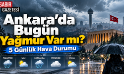 Ankara'da Bugün Yağmur Var mı 5 Günlük Hava Durumu