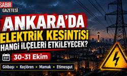 Ankara'da Elektrik Kesintisi Hangi İlçeleri Etkileyecek?