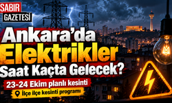Ankara'da Elektrikler Saat Kaçta Gelecek?