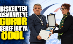Bişkek’ten Osmaniye’ye Gurur: Şeref İba’ya Ödül