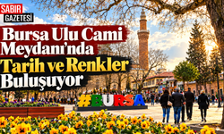 Bursa Ulu Cami Meydanı’nda Tarih ve Renkler Buluşuyor