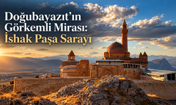 Doğubayazıt’ın Görkemli Mirası: İshak Paşa Sarayı